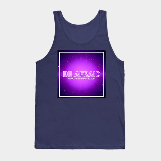 BE AFRAID Tank Top by cholesterolmind